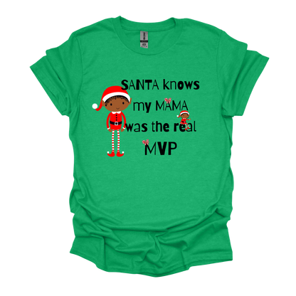 Santa Knows My Mama Was The Real MVP - T-Shirt