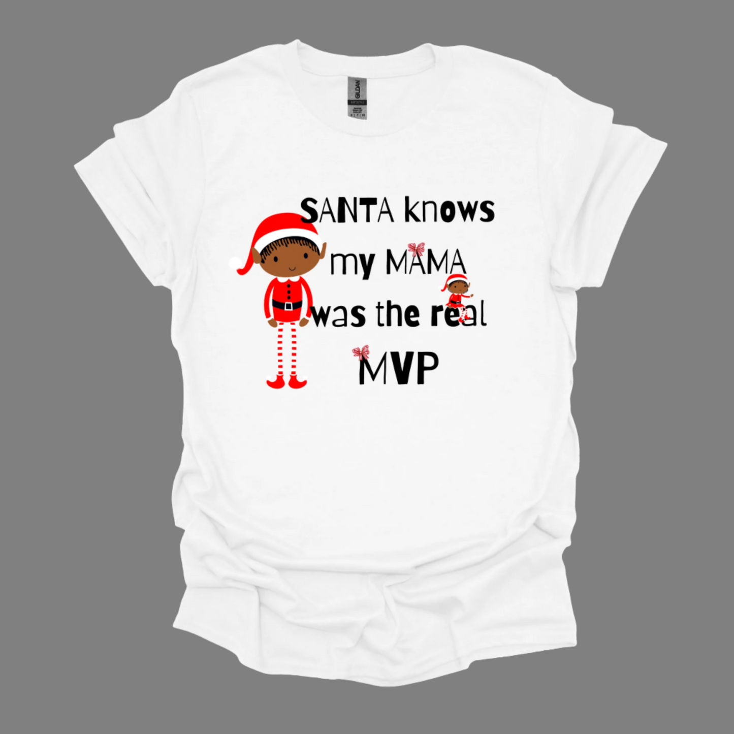 Santa Knows My Mama Was The Real MVP - T-Shirt